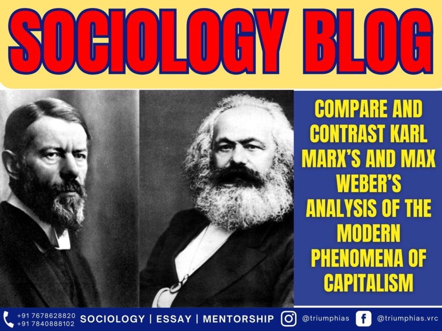 Compare and contrast Karl Marxs and Max webers analysis of the modern phenomena of capitalism, Best Sociology Optional Coaching, Sociology Optional Syllabus.
