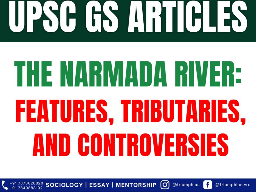 The Narmada River: Features, Tributaries, and Controversies. Best Sociology Optional Teacher, Best Sociology Optional Coaching, Sociology Optional Syllabus