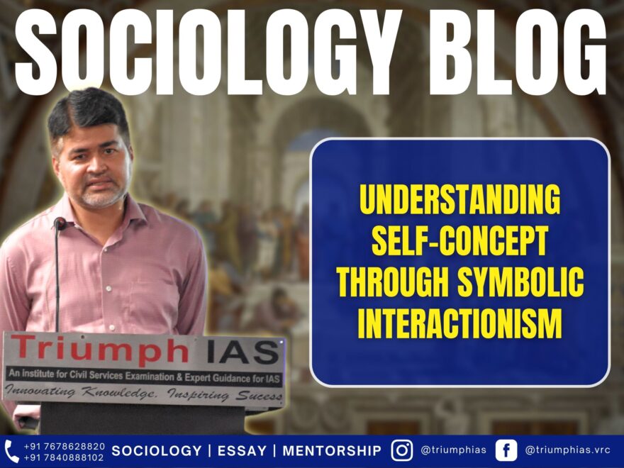 Understanding Self-Concept through Symbolic Interactionism. Best Sociology Optional Teacher, Best Sociology Optional Coaching, Sociology Optional Syllabus