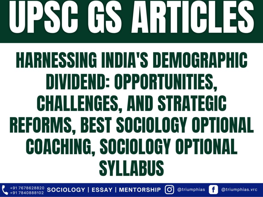 Harnessing India's Demographic Dividend: Opportunities, Challenges, and Strategic Reforms, Best Sociology Optional Coaching, Sociology Optional Syllabus