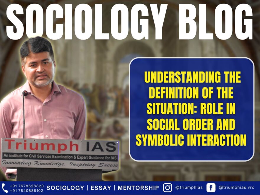 Understanding the Definition of the Situation: Role in Social Order and Symbolic Interaction, Best Sociology Optional Coaching, Sociology Optional Syllabus