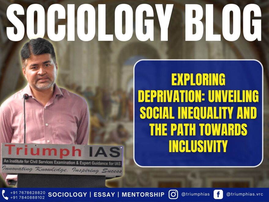 Exploring Deprivation: Unveiling Social Inequality and the Path towards Inclusivity, Best Sociology Optional Coaching, Sociology Optional Syllabus