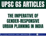 The Imperative of Gender-Responsive Urban Planning in India, Best Sociology Optional Coaching, Sociology Optional Syllabus.