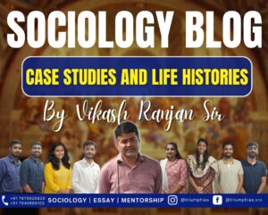 Insights into Case Studies and Life Histories in Sociological Research, Best Sociology Optional Coaching, Sociology Optional Syllabus.