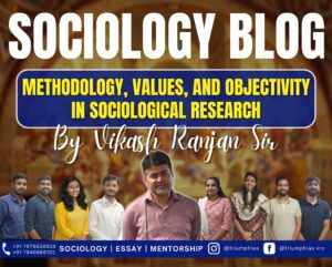 Methodology, Values, and Objectivity in Sociological Research, Best Sociology Optional Coaching, Sociology Optional Syllabus.