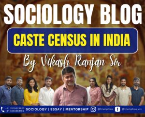 Caste Census in India: A Comprehensive Guide to its History, Importance, and Challenges, Best Sociology Optional Coaching, Sociology Optional Syllabus.