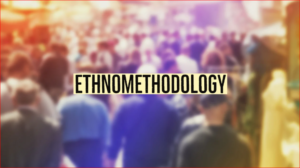 Ethnomethodology, Harold Garfinkel, Social Order, Indexicality, Documentary Method, Convenient Fiction, Social World, Sociology, Interpretation, Social Relationships, Mainstream Sociology, Power Differences, Cultural Dope, University Department of Psychiatry, Atkinson's Study of Suicide, Zimmerman and Wieder, Alvin Gouldner