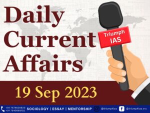 Daily Current Affairs 19 Sep 2023 | GS | Sociology UPSC | Triumph IAS