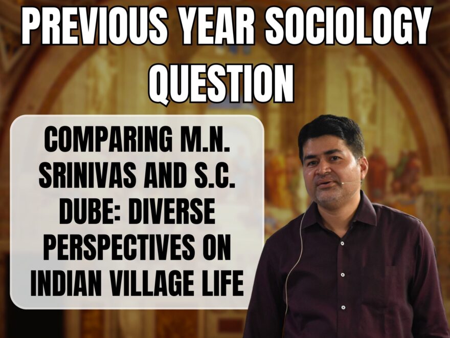 Comparing M.N. Srinivas and S.C. Dube: Diverse Perspectives on Indian Village Life, Best Sociology Optional Coaching, Sociology Optional Syllabus.