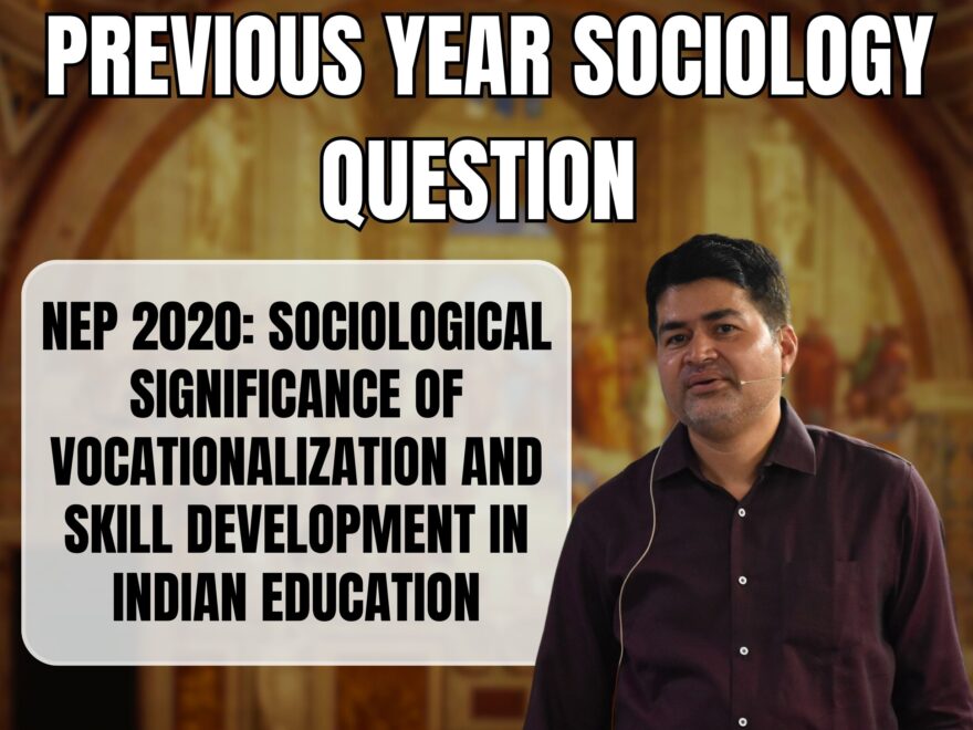New Education Policy 2020: Sociological Significance of Vocationalization and Skill Development in Indian Education, Best Sociology Optional Coaching, Sociology Optional Syllabus.