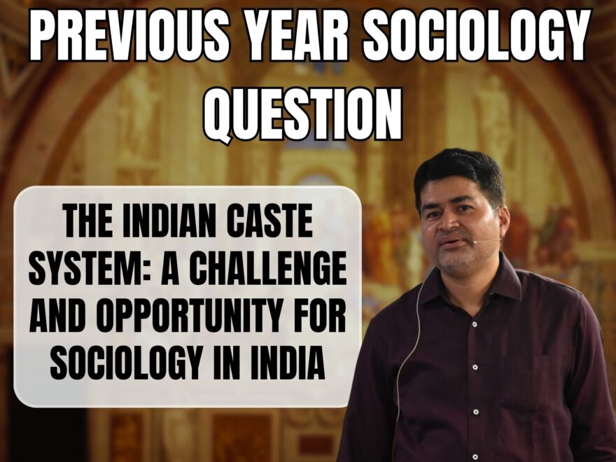 The Indian Caste System: A Challenge and Opportunity for Sociology in India, Best Sociology Optional Coaching, Sociology Optional Syllabus.