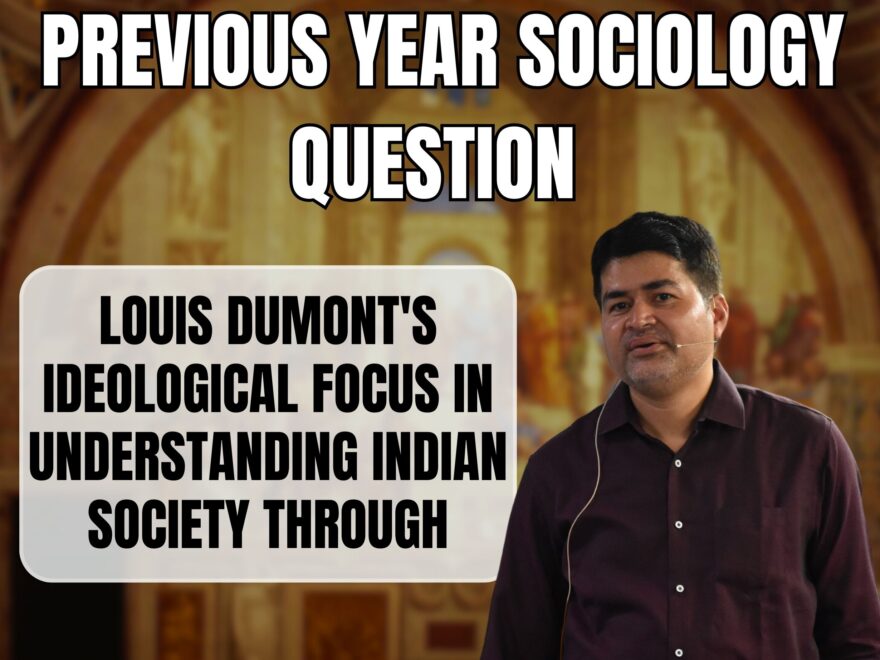 Louis Dumont's Ideological Focus in Understanding Indian Society through, Best Sociology Optional Coaching, Sociology Optional Syllabus.