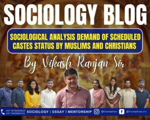 Sociological Analysis Demand of Scheduled Castes Status by Muslims and Christians, Best Sociology Optional Coaching, Sociology Optional Syllabus.