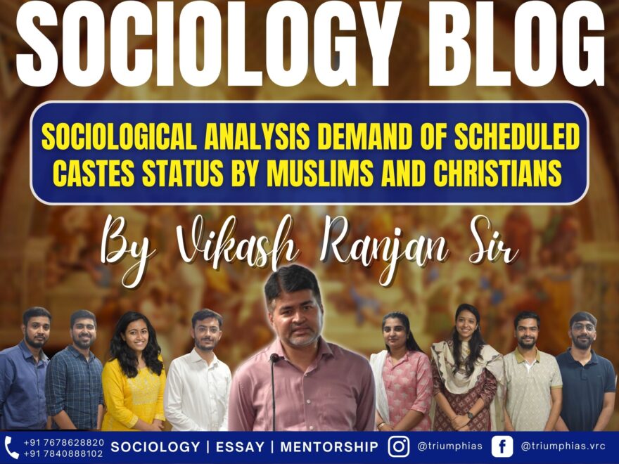 Sociological Analysis Demand of Scheduled Castes Status by Muslims and Christians, Best Sociology Optional Coaching, Sociology Optional Syllabus.