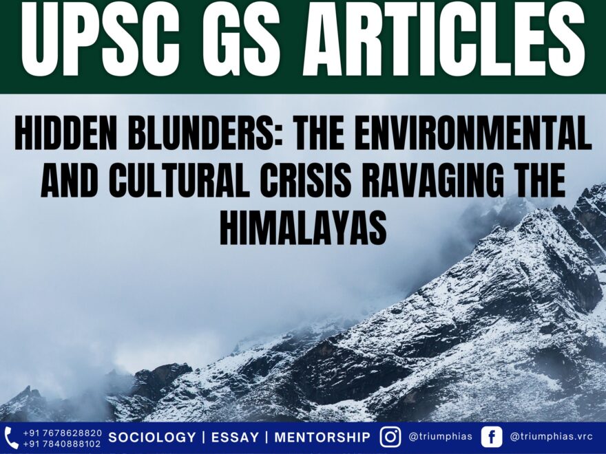 Hidden Blunders: The Environmental and Cultural Crisis Ravaging the Himalayas, Best Sociology Optional Coaching, Sociology Optional Syllabus.