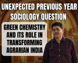 Green Chemistry and Its Role in Transforming Agrarian India, Best Sociology Optional Coaching, Sociology Optional Syllabus.