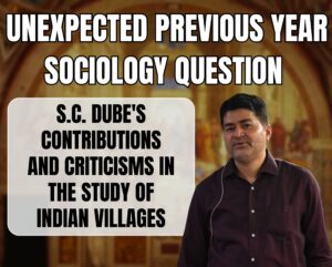 S.C. Dube's Contributions and Criticisms in the Study of Indian Villages, Best Sociology Optional Coaching, Sociology Optional Syllabus.