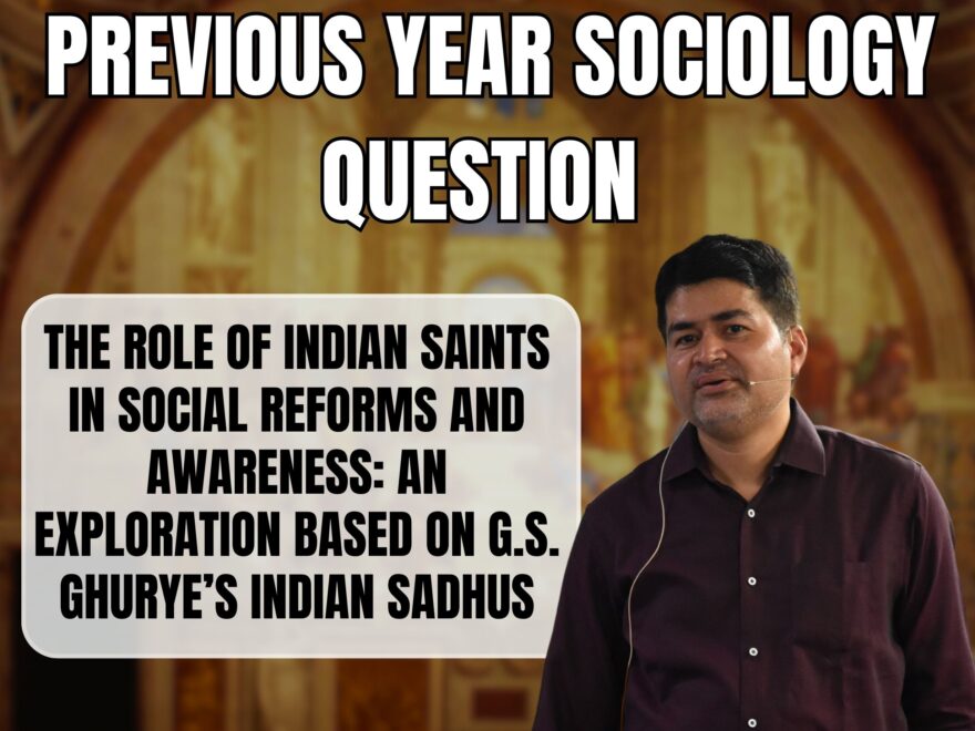 The Role of Indian Saints in Social Reforms and Awareness: An Exploration Based on G.S. Ghurye’s Indian Sadhus, Best Sociology Optional Coaching, Sociology Optional Syllabus.