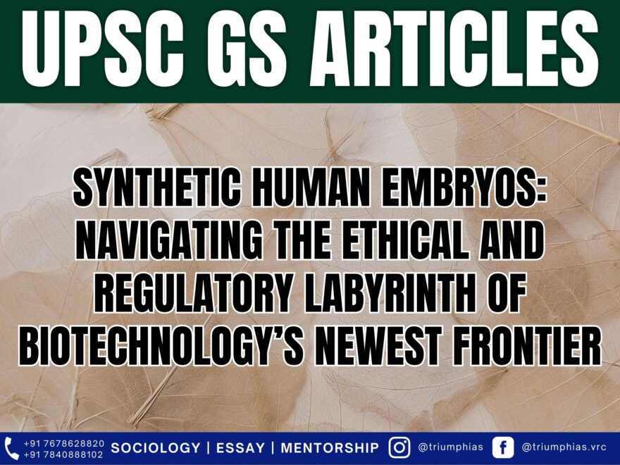 Synthetic Human Embryos: Navigating the Ethical and Regulatory Labyrinth of Biotechnology’s Newest Frontier, Best Sociology Optional Coaching, Sociology Optional Syllabus.