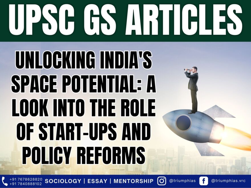 Unlocking India's Space Potential: A Look into the Role of Start-ups and Policy Reforms, Best Sociology Optional Coaching, Sociology Optional Syllabus.