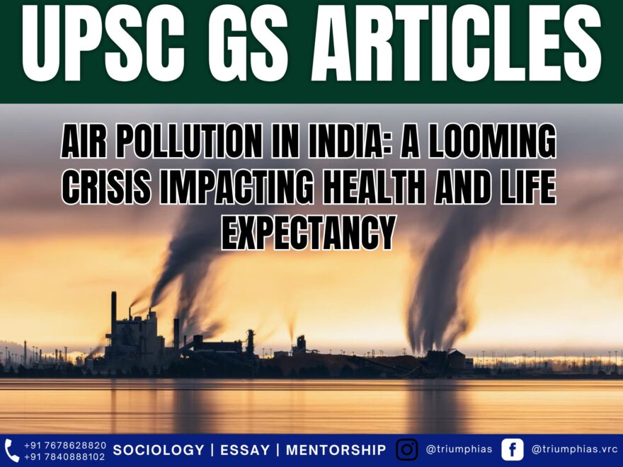 Air Pollution in India: A Looming Crisis Impacting Health and Life Expectancy, Best Sociology Optional Coaching, Sociology Optional Syllabus.