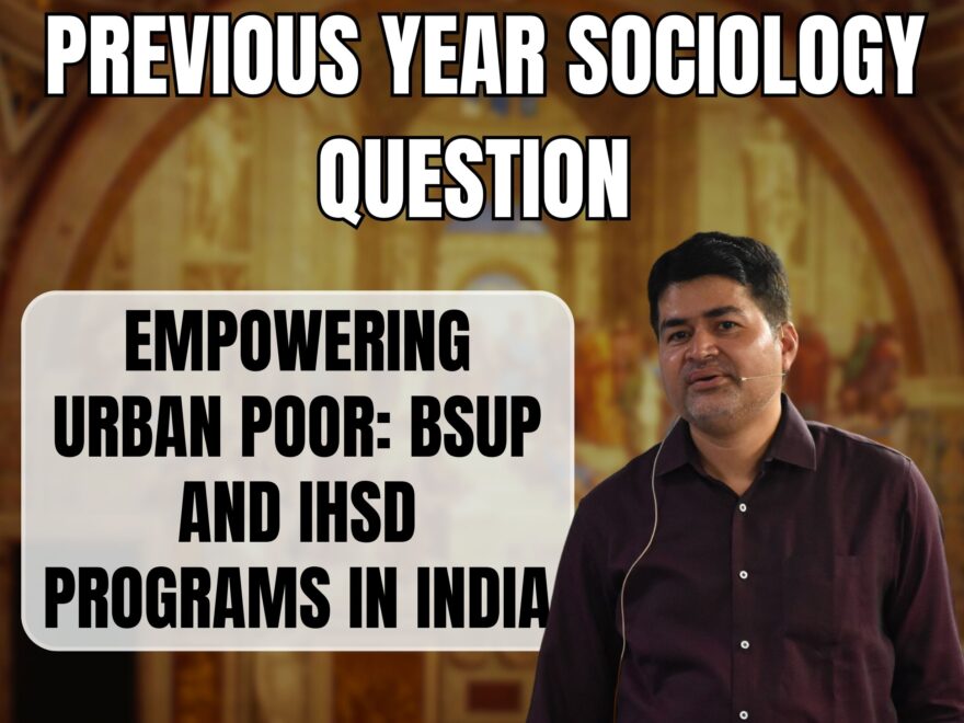 Empowering Urban Poor: BSUP and IHSD Programs in India, Best Sociology Optional Coaching, Sociology Optional Syllabus.
