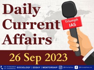Daily Current Affairs 26 Sep 2023 | GS | Sociology UPSC | Triumph IAS