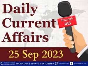 Daily Current Affairs 25 Sep 2023 | GS | Sociology UPSC | Triumph IAS