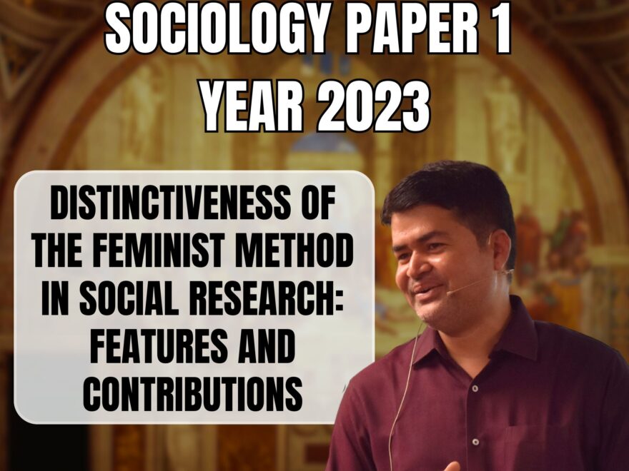 Distinctiveness of the Feminist Research Methods in Social Research: Features and Contributions, Best Sociology Optional Coaching, Sociology Optional Syllabus.