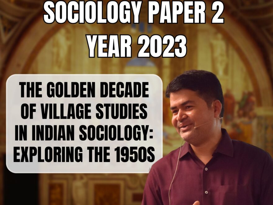 The Golden Decade of Village Studies in Indian Sociology: Exploring the 1950s, Best Sociology Optional Coaching, Sociology Optional Syllabus.