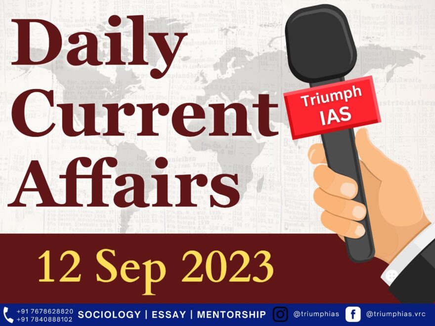 Current affairs 12 Sep 2023 Important News | GS | Sociology UPSC | Triumph IAS