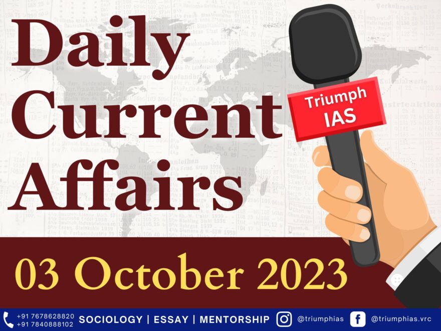 Daily Current Affairs 03 October 2023 | GS | Sociology Optional for UPSC Civil Services Examination | Triumph IAS