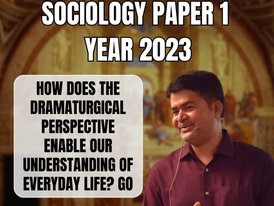Everyday Life: The Significance and Limitations of the Dramaturgical Perspective, Best Sociology Optional Coaching, Sociology Optional Syllabus.