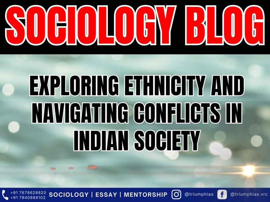 Exploring Ethnicity and Navigating Conflicts in Indian Society, Best Sociology Optional Coaching, Sociology Optional Syllabus.