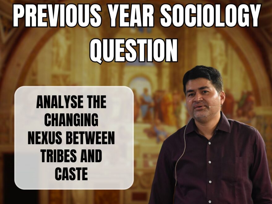 changing nexus between tribes and caste, Best Sociology Optional Coaching, Sociology Optional Syllabus