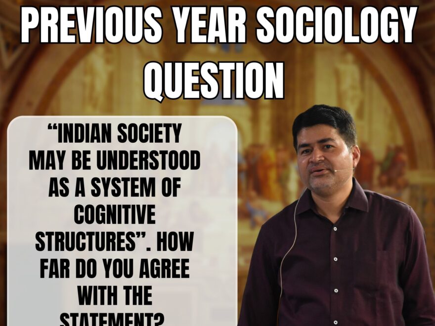Indian society may be understood as a system of cognitive structures, Best Sociology Optional Coaching, Sociology Optional Syllabus