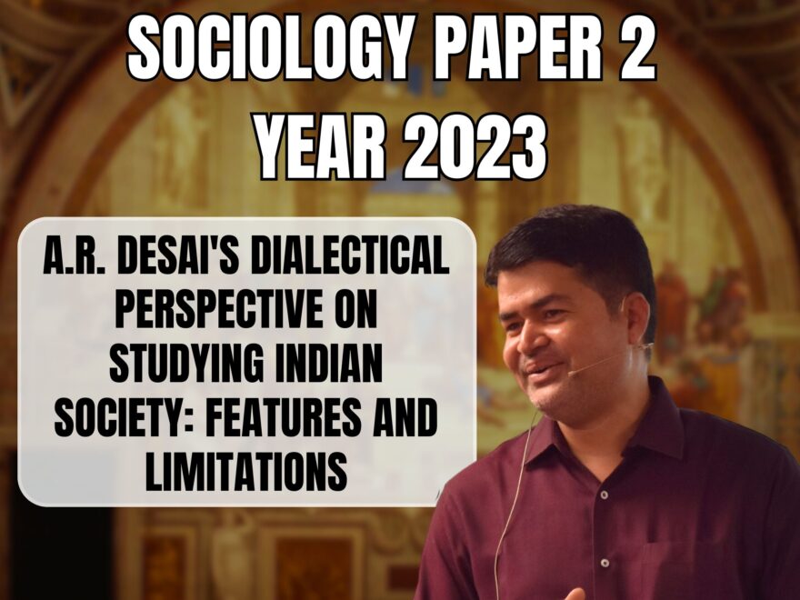 A.R. Desai's Dialectical Perspective on Studying Indian Society: Features and Limitations, Best Sociology Optional Coaching, Sociology Optional Syllabus.