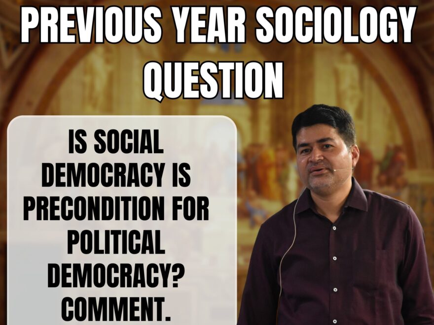 social democracy is precondition for political democracy, Best Sociology Optional Coaching, Sociology Optional Syllabus