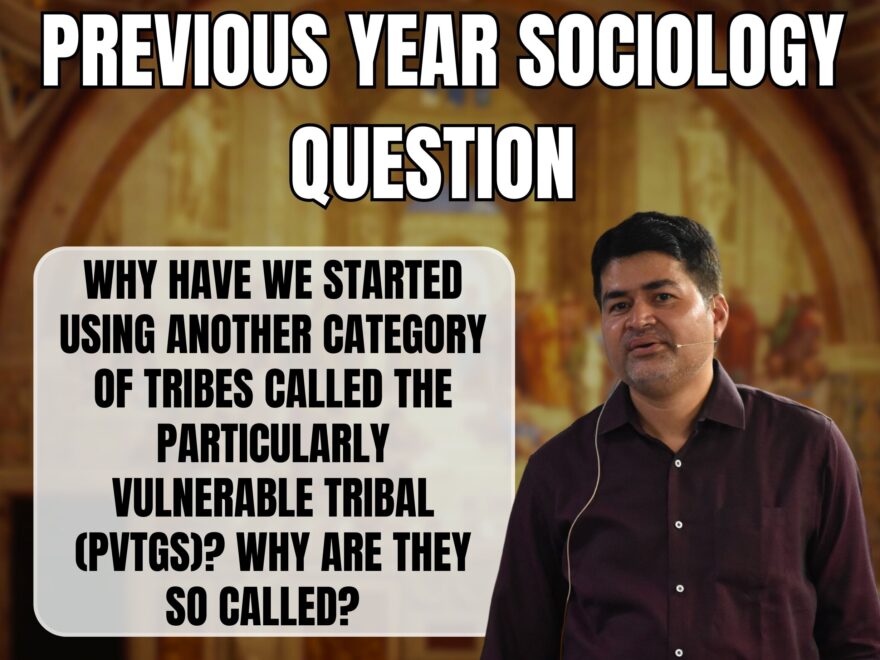 Unveiling Particularly Vulnerable Tribal Groups (PVTGs): A Deep Dive into India’s Commitment to Tribal Equity and Inclusion, Best Sociology Optional Coaching, Sociology Optional Syllabus.