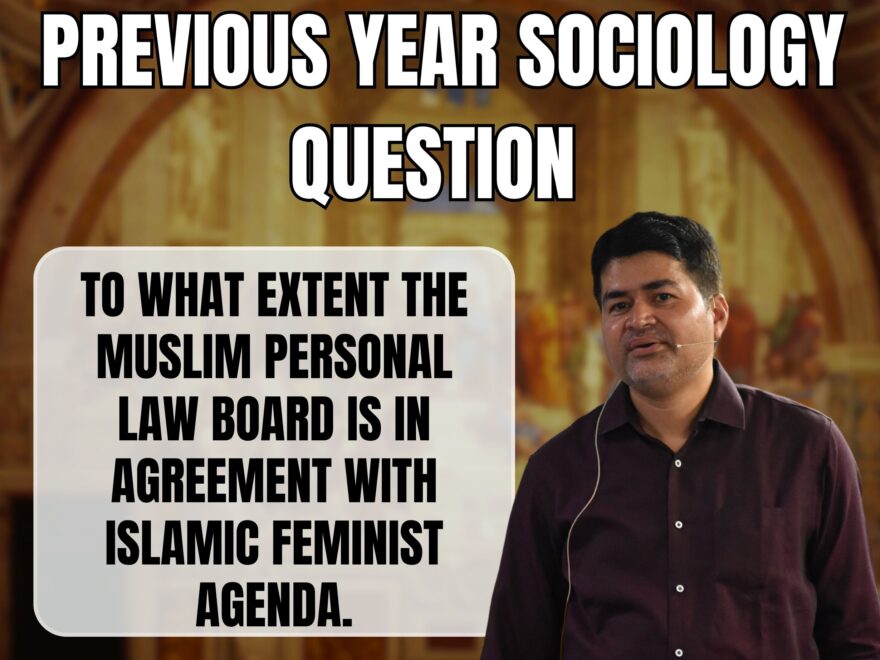 Muslim Personal Law Board is in agreement with Islamic Feminist agenda, Best Sociology Optional Coaching, Sociology Optional Syllabus