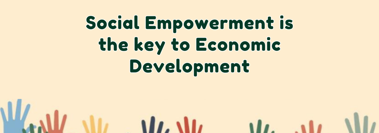 Social Empowerment is the key to Economic Development