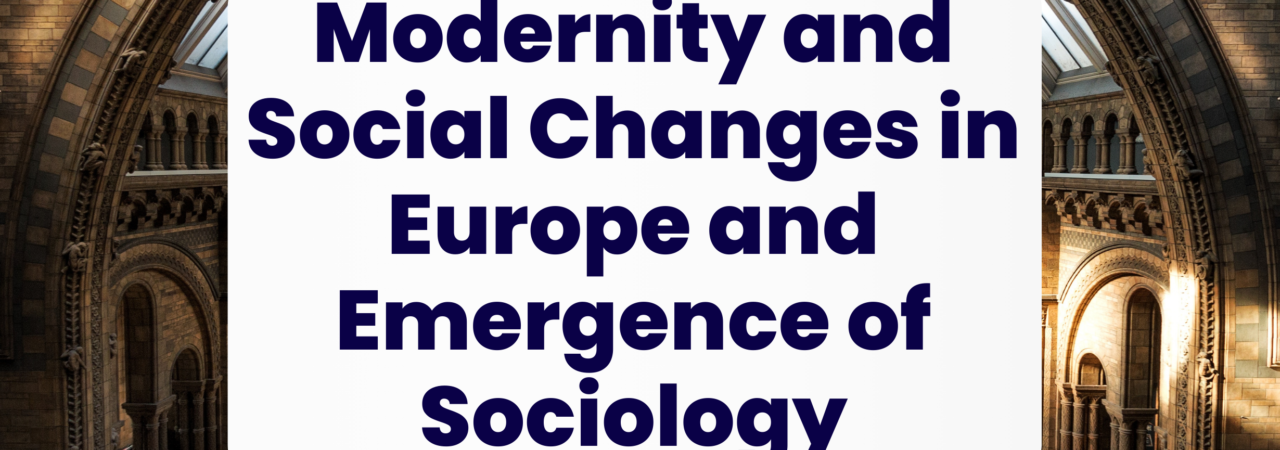 Modernity and Social Changes in Europe and Emergence of Sociology