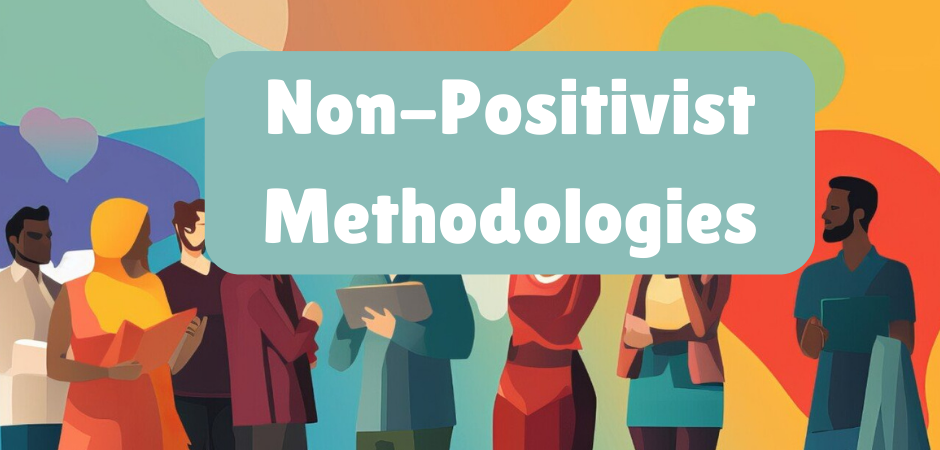 Non-Positivist Methodologies