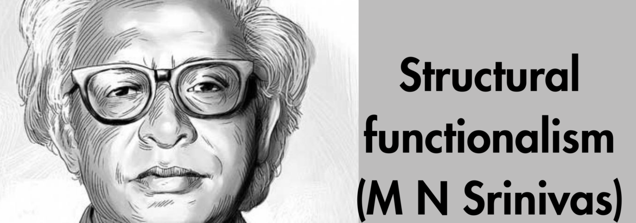Structural functionalism (M N Srinivas)