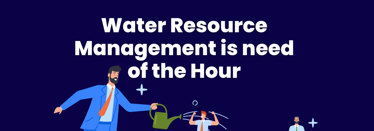Water resources management is need of the hour