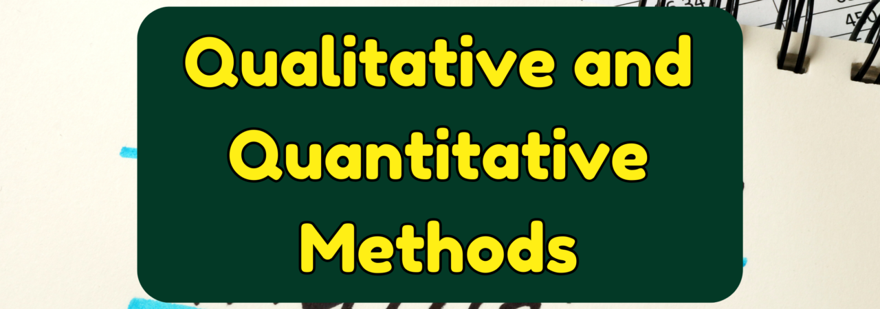 Qualitative and Quantitative Methods