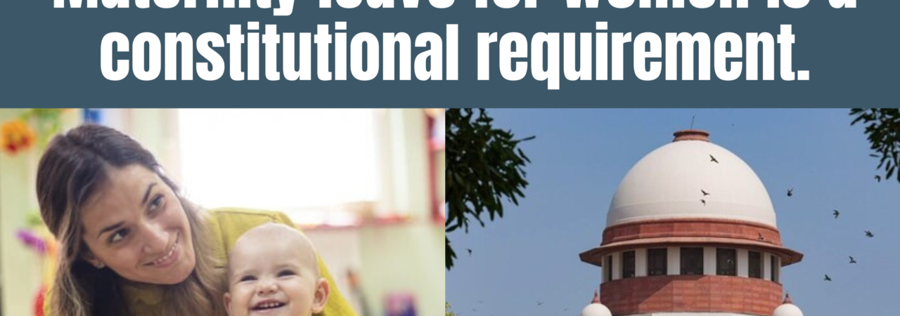 Maternity leave for women is a constitutional requirement.