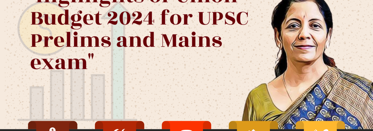 Highlights of Union Budget 2024 for UPSC Prelims and Mains exam