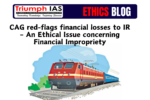 CAG red-flags financial losses to IR – An Ethical Issue concerning Financial Impropriety