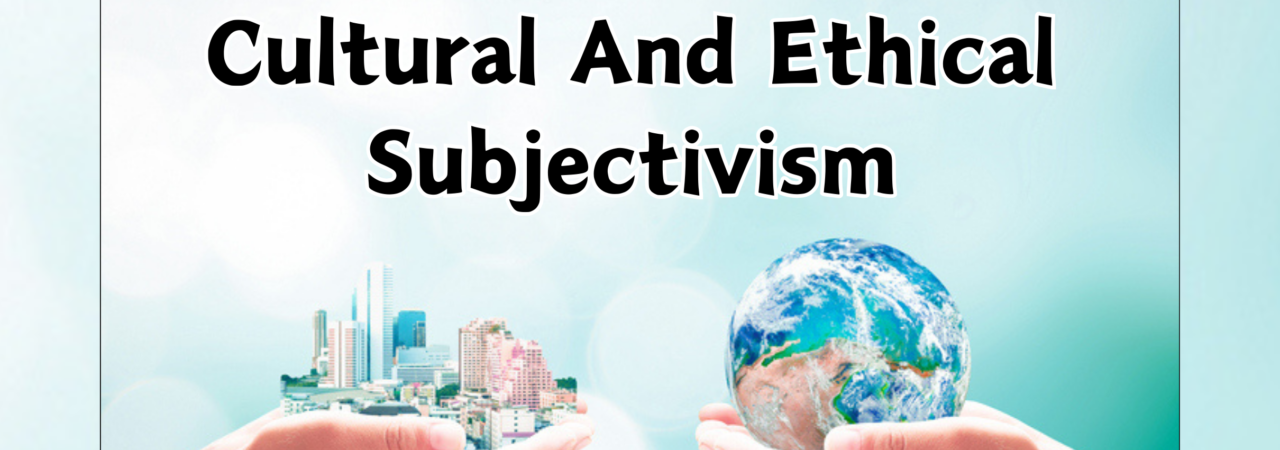 Cultural And Ethical Subjectivism